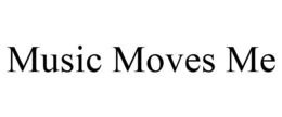 MUSIC MOVES ME trademark