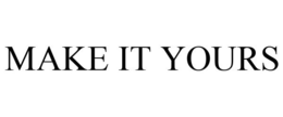 MAKE IT YOURS trademark