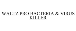 WALTZ PRO BACTERIA & VIRUS KILLER trademark