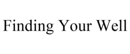 FINDING YOUR WELL trademark