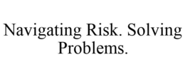 NAVIGATING RISK. SOLVING PROBLEMS. trademark