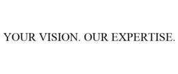 YOUR VISION. OUR EXPERTISE. trademark