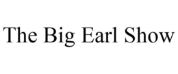THE BIG EARL SHOW trademark
