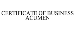 CERTIFICATE OF BUSINESS ACUMEN trademark