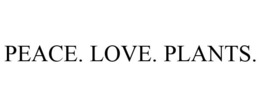 PEACE. LOVE. PLANTS. trademark