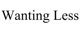 WANTING LESS trademark