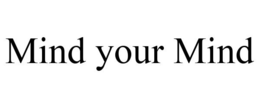 MIND YOUR MIND trademark