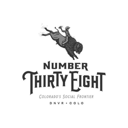 38 NUMBER THIRTY EIGHT COLORADO'S SOCIAL FRONTIER DNVR · COLO trademark