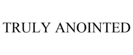 TRULY ANOINTED trademark