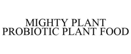 MIGHTY PLANT PROBIOTIC PLANT FOOD trademark