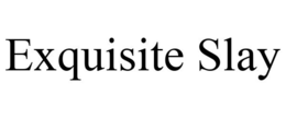 EXQUISITE SLAY trademark
