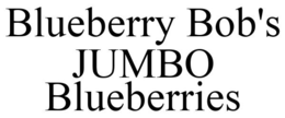 BLUEBERRY BOB'S JUMBO BLUEBERRIES trademark