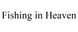 FISHING IN HEAVEN trademark