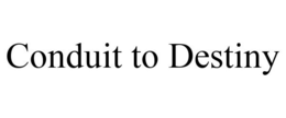 CONDUIT TO DESTINY trademark