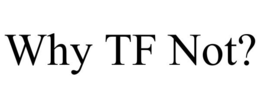 WHY TF NOT? trademark