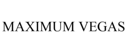 MAXIMUM VEGAS trademark
