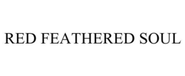 RED FEATHERED SOUL trademark