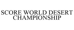 SCORE WORLD DESERT CHAMPIONSHIP trademark