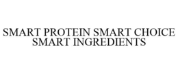 SMART PROTEIN SMART CHOICE SMART INGREDIENTS trademark