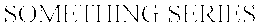 SOMETHING SERIES trademark