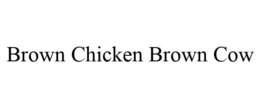 BROWN CHICKEN BROWN COW trademark