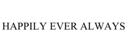 HAPPILY EVER ALWAYS trademark