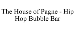 THE HOUSE OF PAGNE - HIP HOP BUBBLE BAR trademark