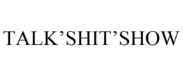 TALK'SHIT'SHOW trademark
