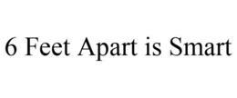 6 FEET APART IS SMART trademark