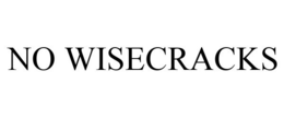 NO WISECRACKS trademark