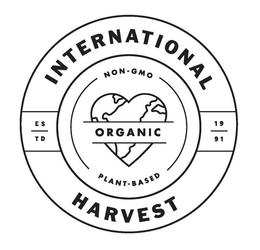 INTERNATIONAL HARVEST NON-GMO ORGANIC PLANT-BASED E S T D 1 9 9 1 trademark