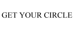 GET YOUR CIRCLE trademark