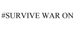 #SURVIVE WAR ON trademark