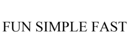 FUN SIMPLE FAST trademark