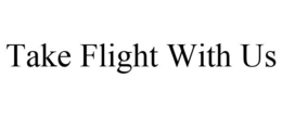 TAKE FLIGHT WITH US trademark