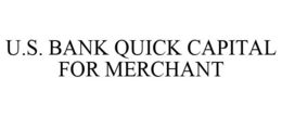 U.S. BANK QUICK CAPITAL FOR MERCHANT trademark