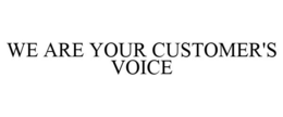 WE ARE YOUR CUSTOMER'S VOICE trademark
