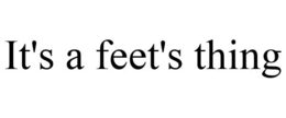 IT'S A FEET'S THING trademark