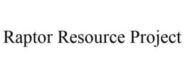 RAPTOR RESOURCE PROJECT trademark