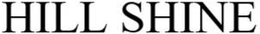 HILL SHINE trademark