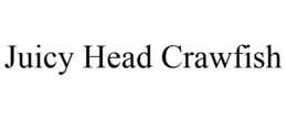 JUICY HEAD CRAWFISH trademark