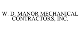 W. D. MANOR MECHANICAL CONTRACTORS, INC. trademark
