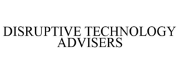 DISRUPTIVE TECHNOLOGY ADVISERS trademark