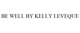 BE WELL BY KELLY LEVEQUE trademark