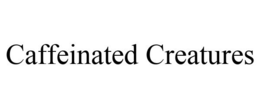 CAFFEINATED CREATURES trademark