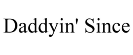 DADDYIN' SINCE trademark
