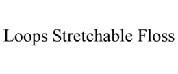 LOOPS STRETCHABLE FLOSS trademark