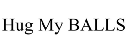 HUG MY BALLS trademark