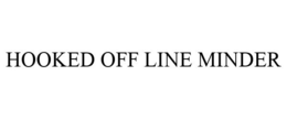 HOOKED OFF LINE MINDER trademark