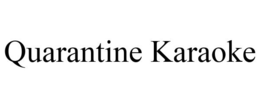 QUARANTINE KARAOKE trademark